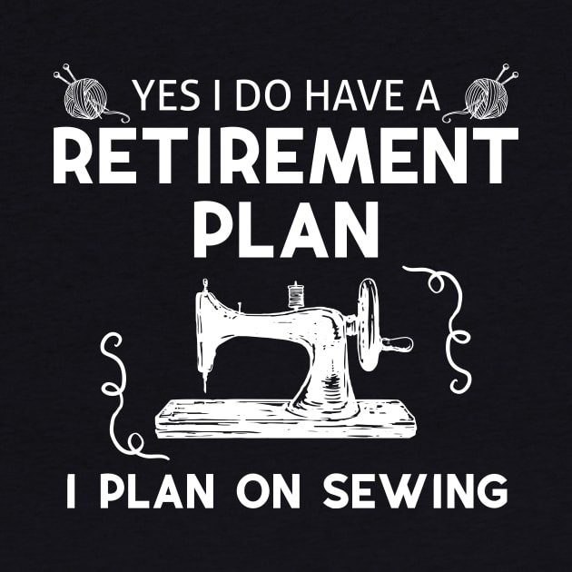 Yes I Do Have A Retirement Plan by Skylane